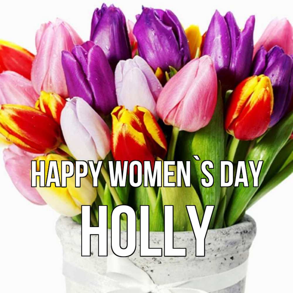 Greetings card с именем, Holly happy women`s day букет Greetings with text for free download 